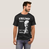 TRUMP sagt: "Hol' sie hier raus!" T-Shirt (Vorne ganz)