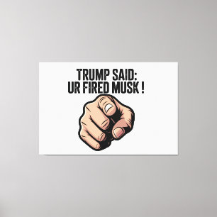 Trump sagte: Du bist Fired Musk! Politische Erklär Leinwanddruck