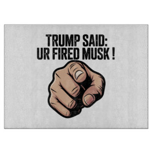 Trump sagte: Du bist Fired Musk! Schneidebrett
