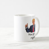 Trump - Sie verstehen es, oder? Mug Kaffeetasse (VorderseiteRechts)