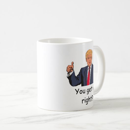 Trump - Sie verstehen es, oder? Mug Kaffeetasse (VorderseiteRechts)