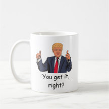 Trump - Sie verstehen es, oder? Mug