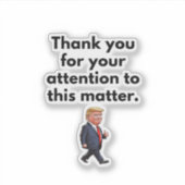 Trump Sticker, Thank You For Your Attention Aufkleber (Vorderseite)