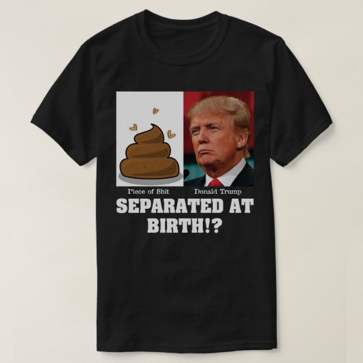 Trump-Stück von Sh*es trennte sich bei der Geburt  T-Shirt (Design vorne)