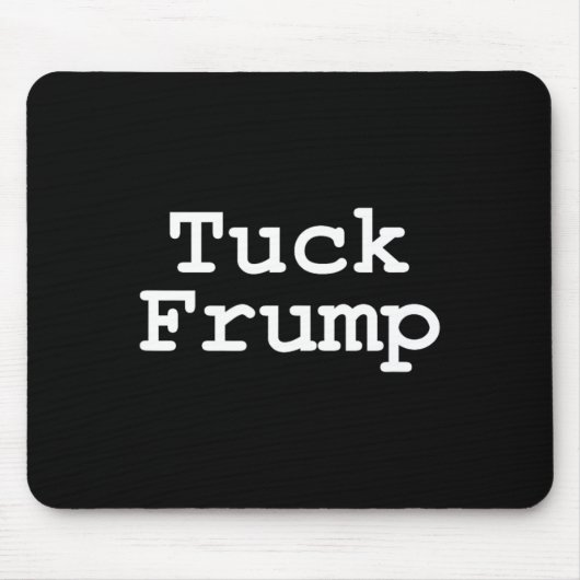 Trump T Shirt Tuck Frump Mousepad (Vorne)