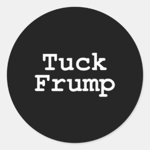 Trump T Shirt Tuck Frump Runder Aufkleber