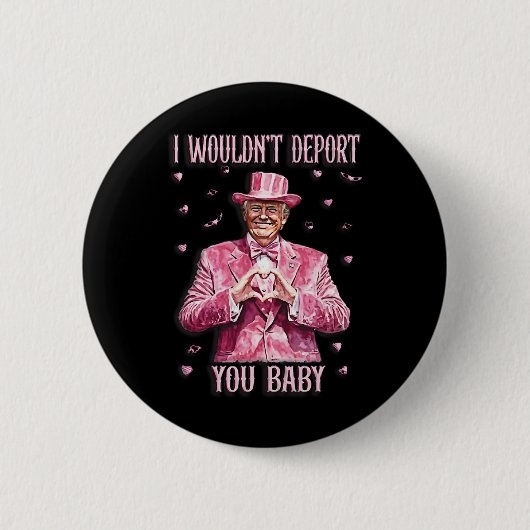 Trump Tee For Valentine Day I Wouldn't Deport You  Button (Vorderseite)