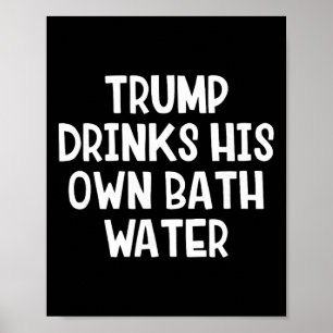Trump trinkt sein eigenes Abwasser _4  Poster