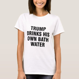 Trump trinkt sein eigenes Wasser _2  T-Shirt