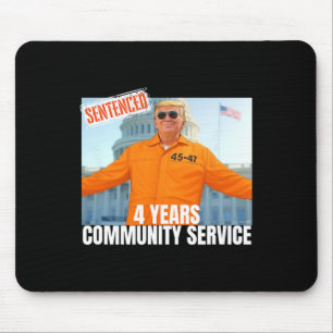 Trump verurteilte 4 Jahre gemeinnütziger Dienst Or Mousepad