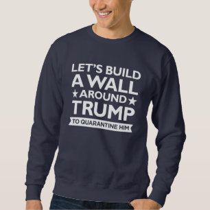 Trump Wall Quarantäne Sweatshirt