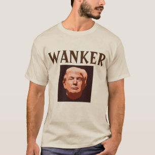 Trump Wanker T - Shirt