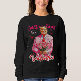 Trump Wartete gerade für Valentines Funny Trump Sweatshirt