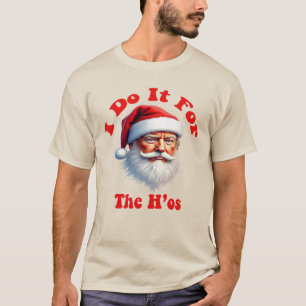 Trump Weihnachten - "Ho Ho Ho, ich mach's für die  T-Shirt