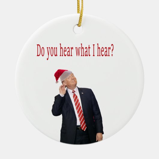 Trump Weihnachten: Hörst du, was ich höre? Keramik Ornament (Vorne)