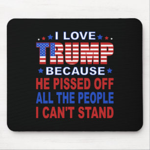 Trump, weil er die Leute verärgert, die ich nicht  Mousepad