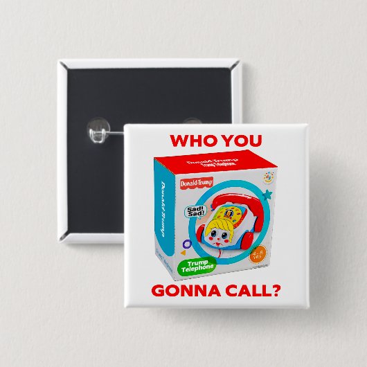 TRUMP "WHO YOU GONNA CALL?" BUTTON (Vorne & Hinten)