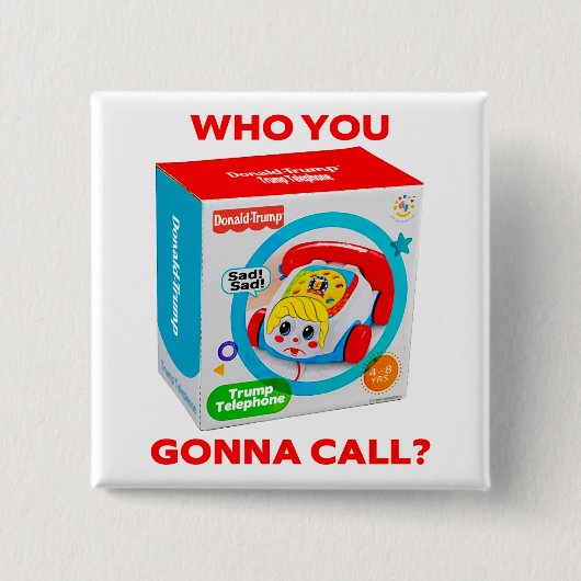 TRUMP "WHO YOU GONNA CALL?" BUTTON (Vorderseite)