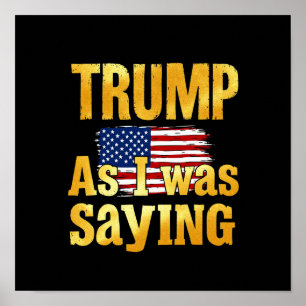 Trump, wie ich gerade sagte: Lustiger politischer  Poster