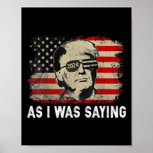 Trump, wie ich gerade sagte, Trump seine Rede Wahl Poster