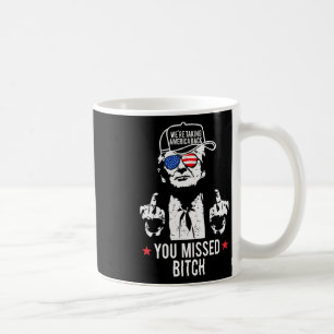 Trump Wir nehmen Amerika, wenn Sie vermisst haben Kaffeetasse