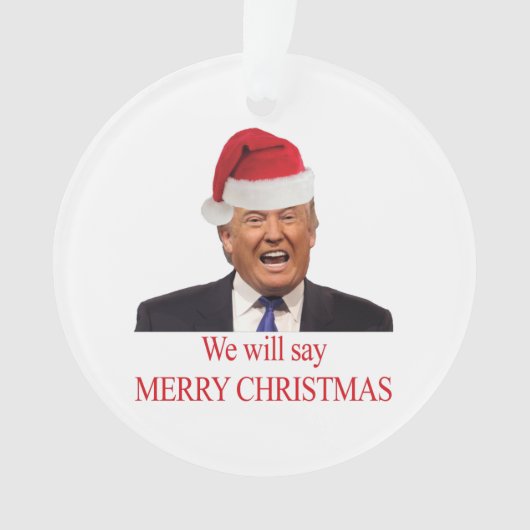 Trump: Wir werden frohe Weihnachten sagen Ornament (Vorderseite)