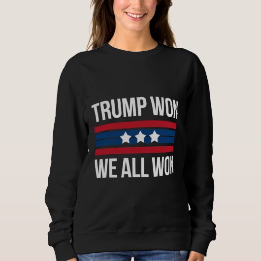 Trump Won We All Won 2024 USA Flag Trump Won Sweatshirt (Vorderseite)