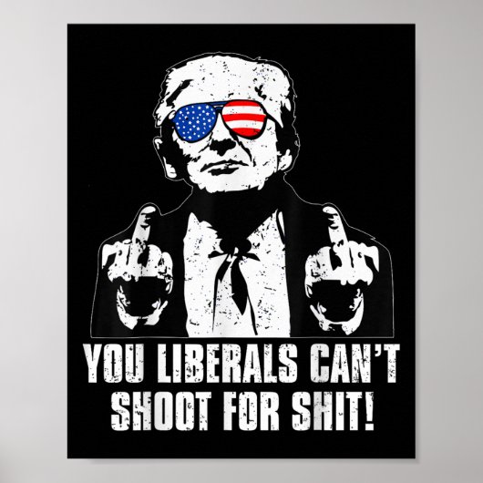 Trump You Liberals Can't Shoot For Poster (Vorne)