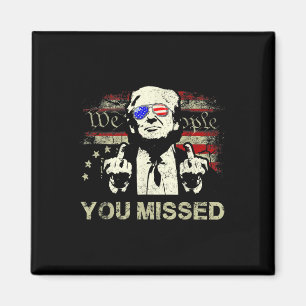 Trump You Missed Funny Trump 2024 Magnet