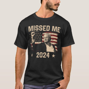 Trump You Missed Funny Trump 2024 T - Shirt