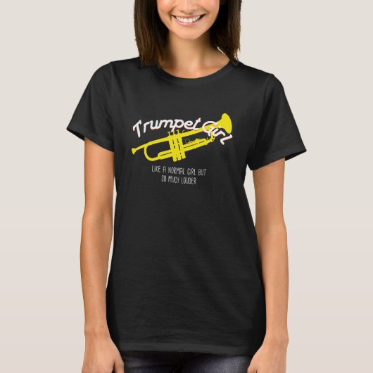 Trumpet Girl Like Normal But Louder T T-Shirt (Vorderseite)