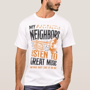 Trumpet Player Meine Nachbarn hören großartige Mus T-Shirt