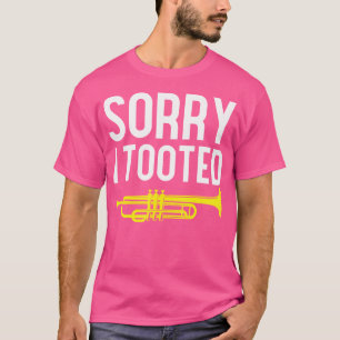 Trumpet Players Sorry I Toooot Funny Trumpet T-Shirt