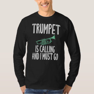Trumpet ruft an und ich muss Spaß für Trumpet gehe T-Shirt