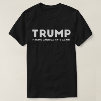 Trumpf, der Amerika wieder hassen lässt T-Shirt