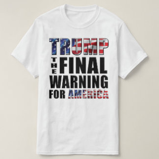 Trumpf - die abschließende Warnung für Amerika - T T-Shirt