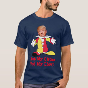 Trumpf: "Nicht mein Zirkus, nicht mein Clown " T-Shirt