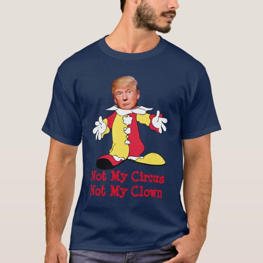 Trumpf: "Nicht mein Zirkus, nicht mein Clown " T-Shirt (Vorderseite)