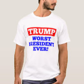 TRUMPF schlechtester Präsident Ever! T - Shirt (Vorderseite)