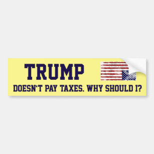 "Trumpf zahlt nicht Steuern. Warum sollte ich? " Autoaufkleber