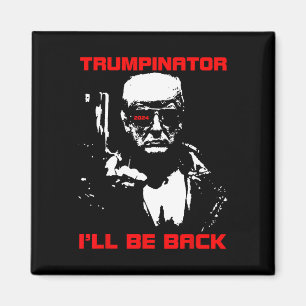 Trumpinator 2024 Ich bin zurück und unterstütze Tr Magnet