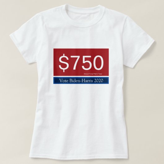 Trumps Steuern 750 Vote Biden Harris 2020 T-Shirt (Design vorne)