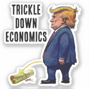 Trumps Trickle Down Economics Aufkleber
