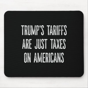 Trumps Zölle sind nur Steuern für Amerikaner Desig Mousepad