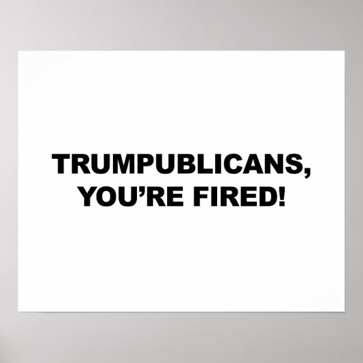 TRUMPUBLIKANER, DU BIST FIRED! POSTER (Vorne)