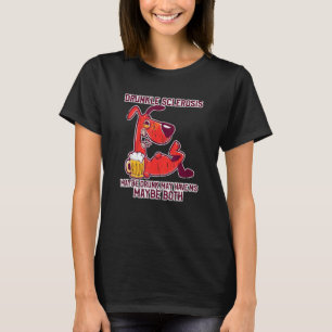 Trunksklerose Vielleicht Betrunken Vielleicht Habe T-Shirt