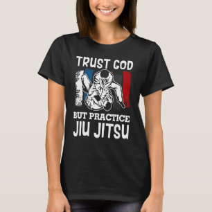 Trust God but Practice Jiu Jitsu Brasilian Bjj Jiu T-Shirt