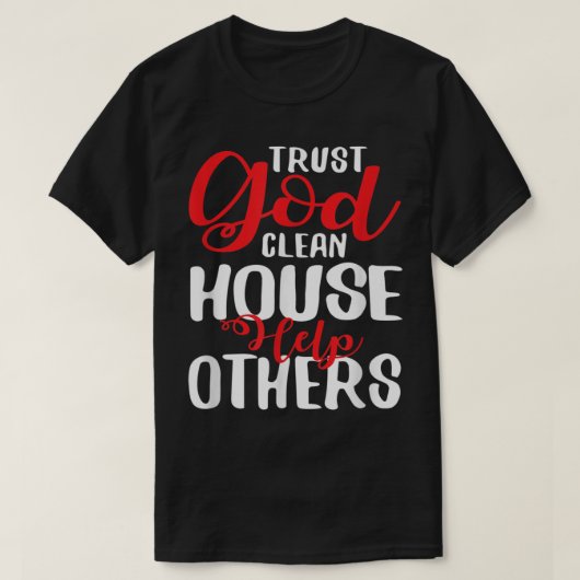 Trust God Clean House Hilfe Andere T Shirt (Design vorne)