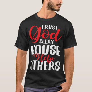 Trust God Clean House Hilfe Andere T Shirt