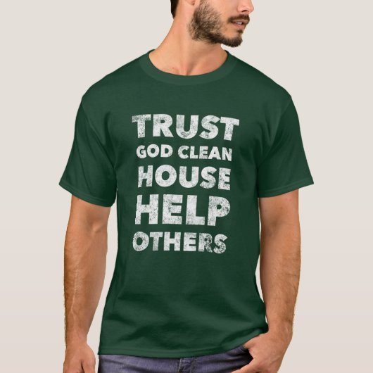 Trust God Clean House hilft anderen - Bleibe nücht T-Shirt (Vorderseite)